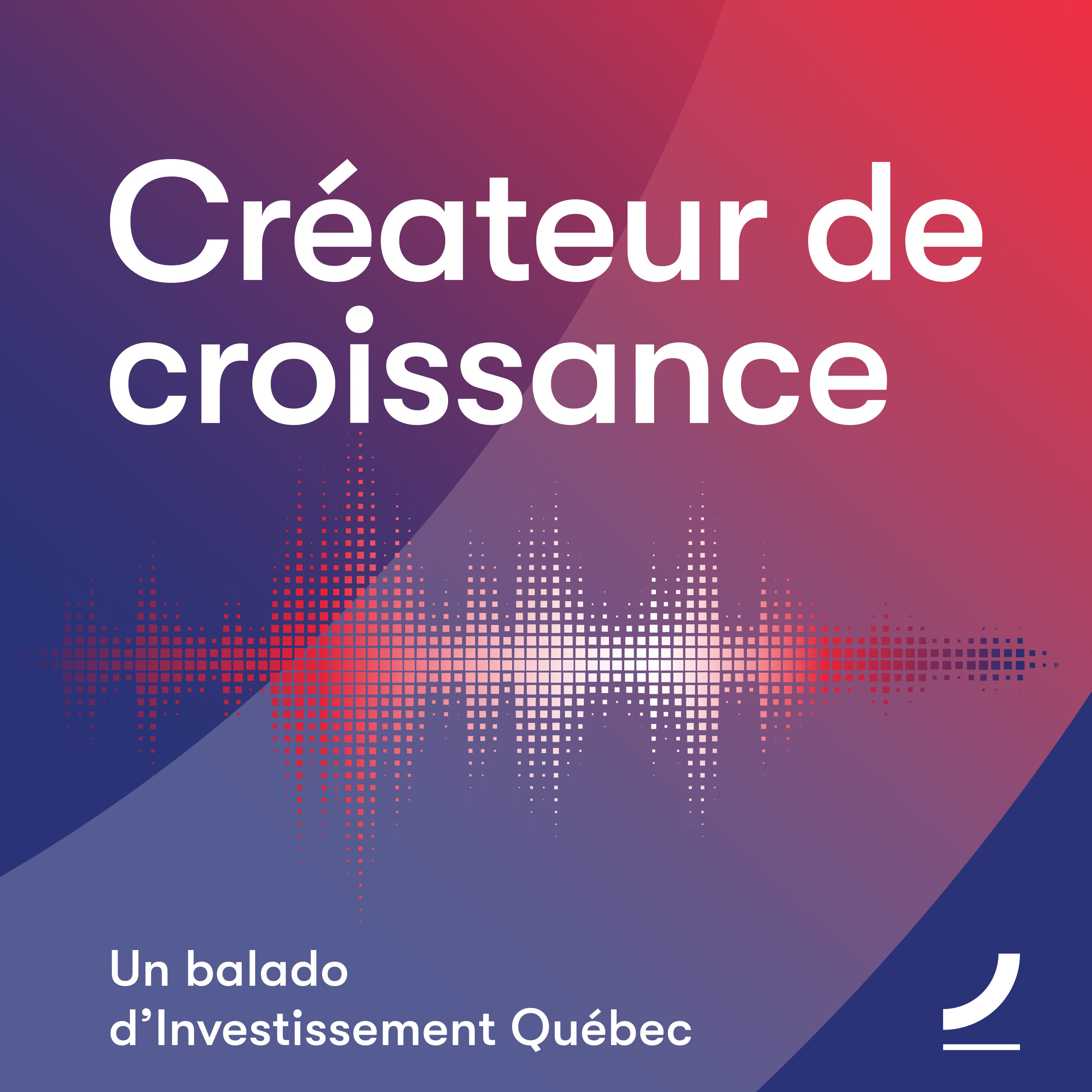 Onde sonore et titre Créateur de croissance, une balado d'Investissement Québec